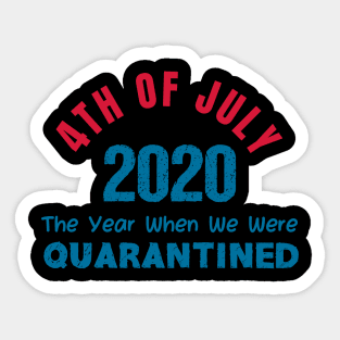 4th of July 2020 The Year When We Were Quarantined,4th july fourth, Sticker